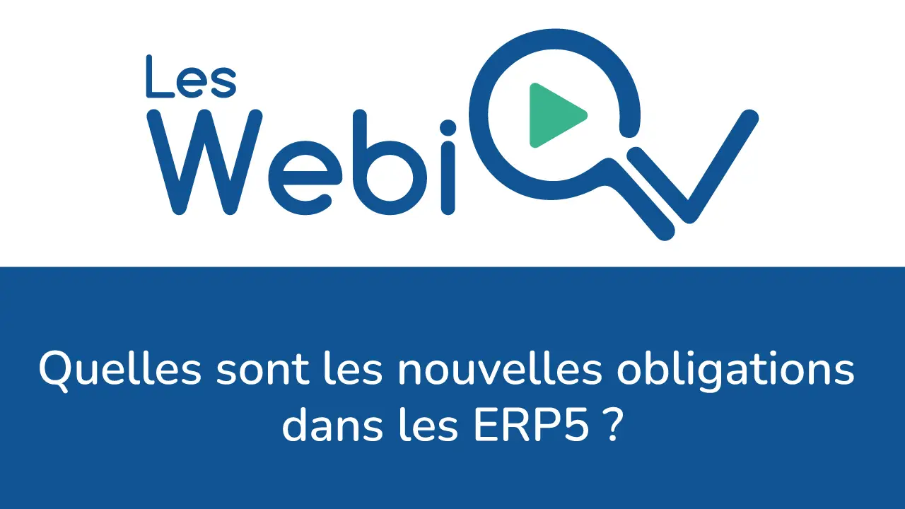 WebiQv : Quelles sont les nouvelles obligations dans les ERP5 ?